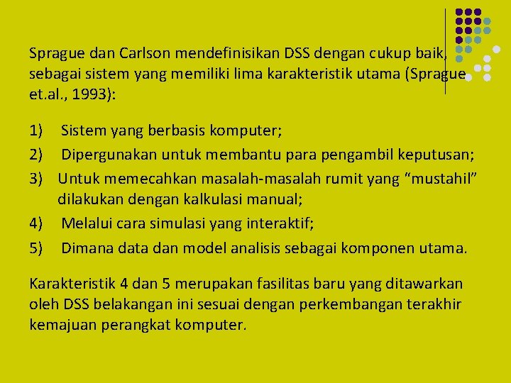Sprague dan Carlson mendefinisikan DSS dengan cukup baik, sebagai sistem yang memiliki lima karakteristik