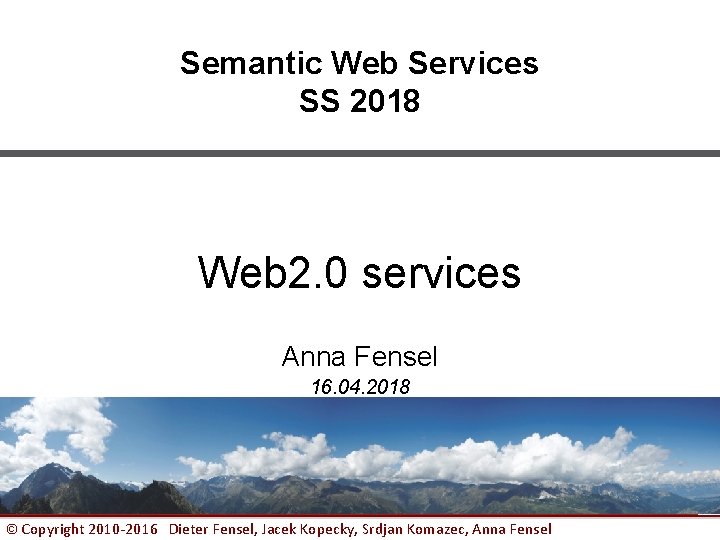 Semantic Web Services SS 2018 Web 2. 0 services Anna Fensel 16. 04. 2018