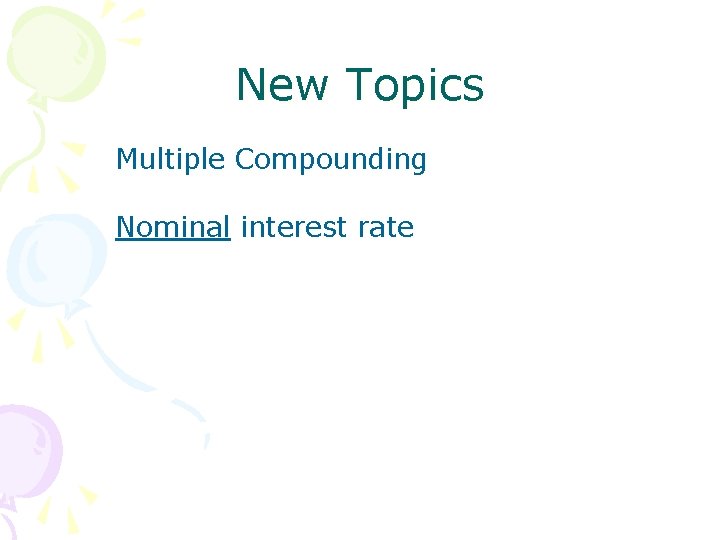 New Topics Multiple Compounding Nominal interest rate New Topics Multiple Compounding Nominal interest rate