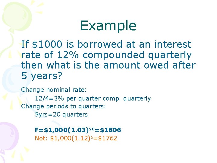 Example If $1000 is borrowed at an interest rate of 12% compounded quarterly then Example If $1000 is borrowed at an interest rate of 12% compounded quarterly then