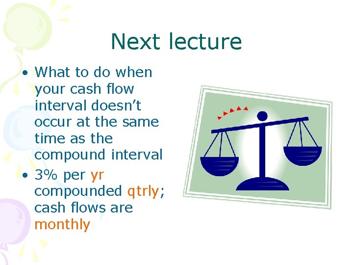 Next lecture • What to do when your cash flow interval doesn’t occur at Next lecture • What to do when your cash flow interval doesn’t occur at