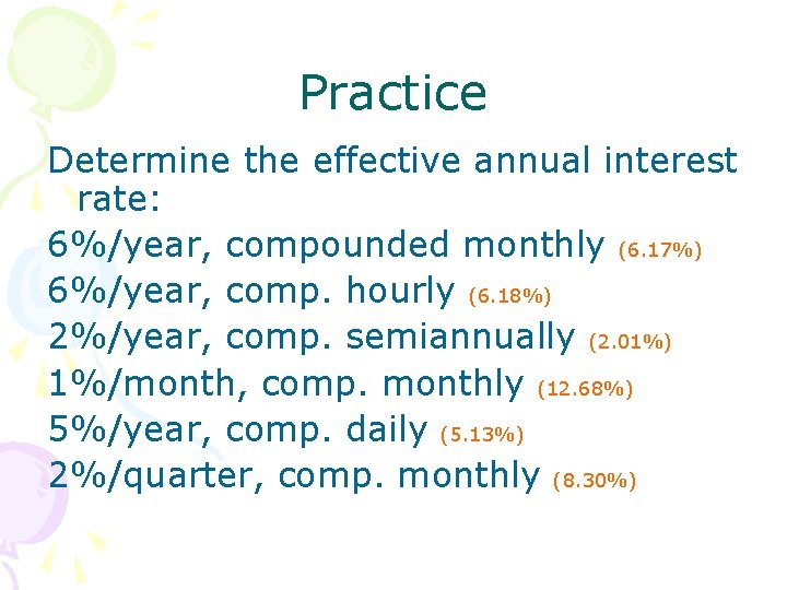 Practice Determine the effective annual interest rate: 6%/year, compounded monthly (6. 17%) 6%/year, comp. Practice Determine the effective annual interest rate: 6%/year, compounded monthly (6. 17%) 6%/year, comp.