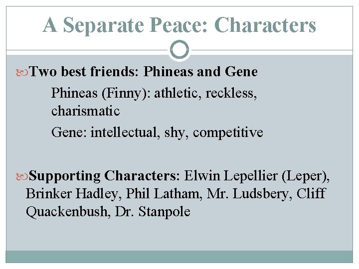 A Separate Peace: Characters Two best friends: Phineas and Gene Phineas (Finny): athletic, reckless,