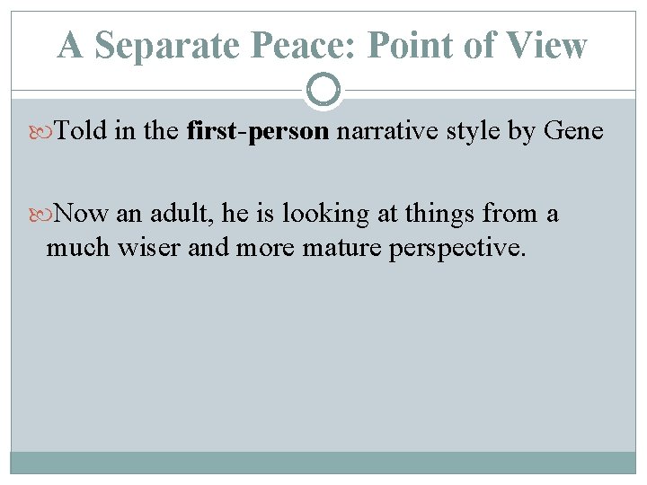 A Separate Peace: Point of View Told in the first-person narrative style by Gene