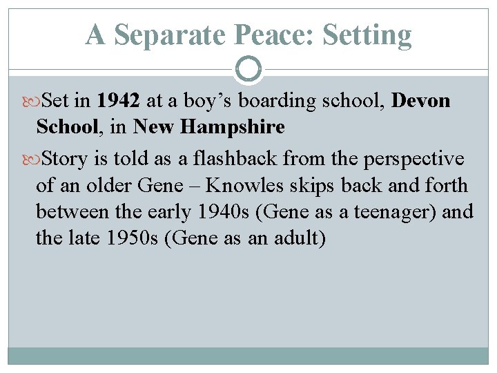 A Separate Peace: Setting Set in 1942 at a boy’s boarding school, Devon School,