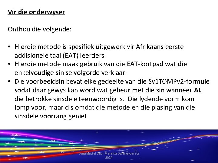 Vir die onderwyser Onthou die volgende: • Hierdie metode is spesifiek uitgewerk vir Afrikaans