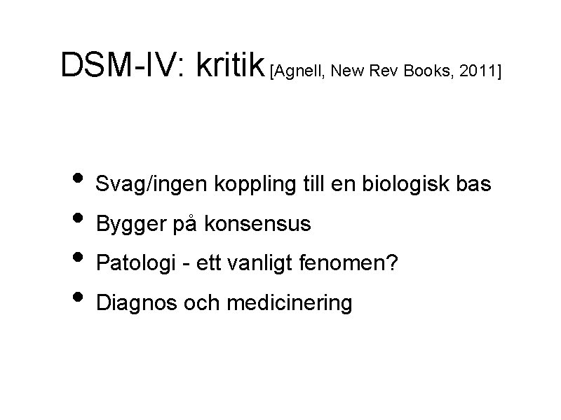 DSM-IV: kritik [Agnell, New Rev Books, 2011] • Svag/ingen koppling till en biologisk bas