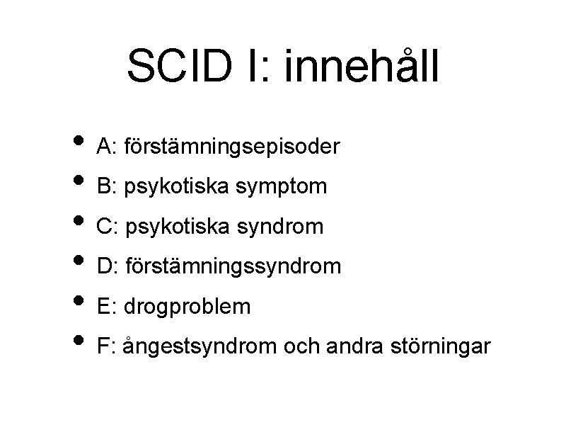 SCID I: innehåll • A: förstämningsepisoder • B: psykotiska symptom • C: psykotiska syndrom