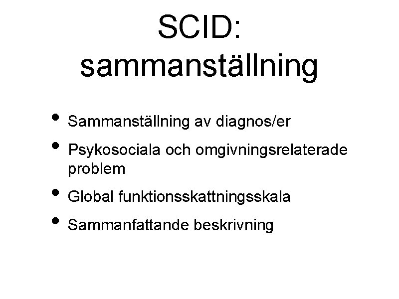 SCID: sammanställning • Sammanställning av diagnos/er • Psykosociala och omgivningsrelaterade problem • Global funktionsskattningsskala