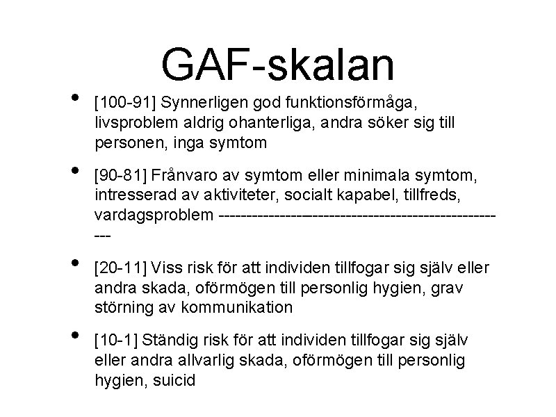  • • GAF-skalan [100 -91] Synnerligen god funktionsförmåga, livsproblem aldrig ohanterliga, andra söker