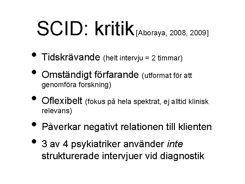 SCID: kritik [Aboraya, 2008, 2009] • Tidskrävande (helt intervju = 2 timmar) • Omständigt