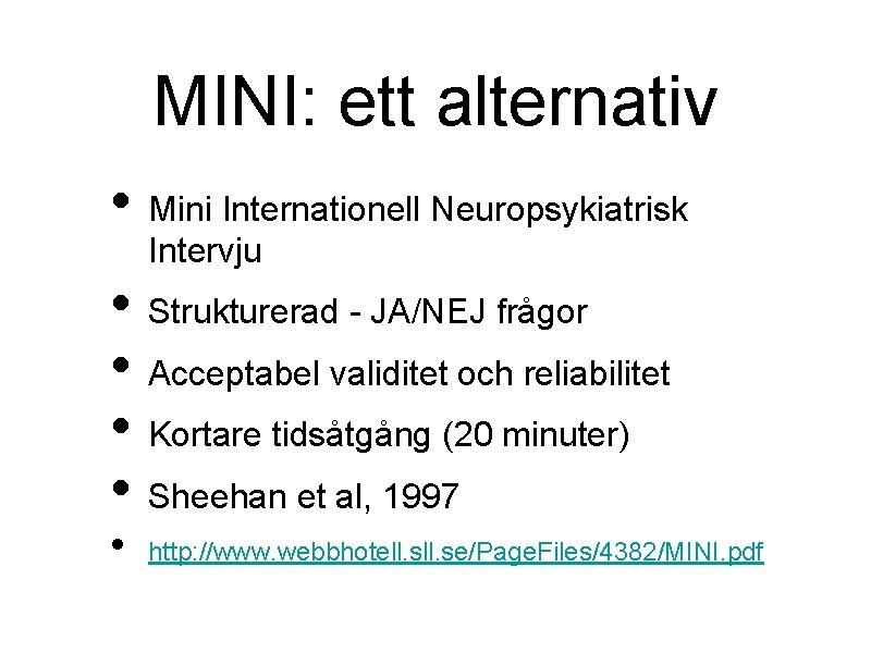 MINI: ett alternativ • Mini Internationell Neuropsykiatrisk Intervju • Strukturerad - JA/NEJ frågor •