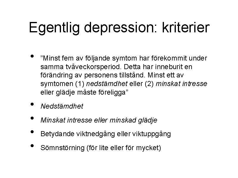 Egentlig depression: kriterier • • • ”Minst fem av följande symtom har förekommit under