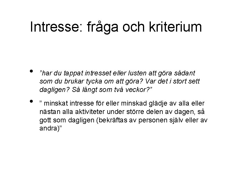 Intresse: fråga och kriterium • • ”har du tappat intresset eller lusten att göra