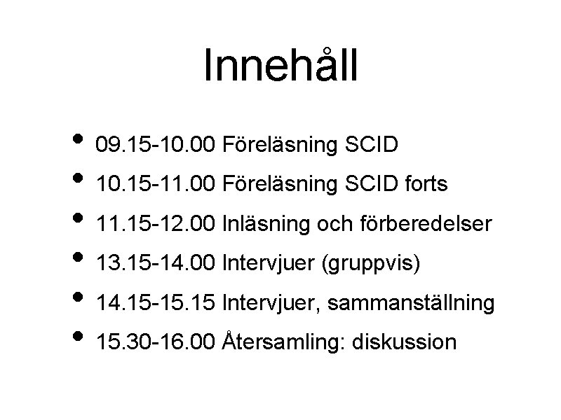 Innehåll • 09. 15 -10. 00 Föreläsning SCID • 10. 15 -11. 00 Föreläsning