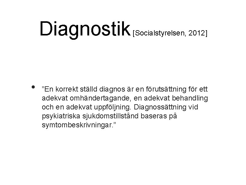 Diagnostik • [Socialstyrelsen, 2012] ”En korrekt ställd diagnos är en förutsättning för ett adekvat