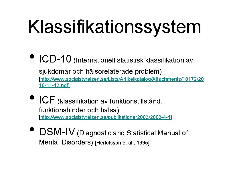Klassifikationssystem • ICD-10 (Internationell statistisk klassifikation av sjukdomar och hälsorelaterade problem) [http: //www. socialstyrelsen.