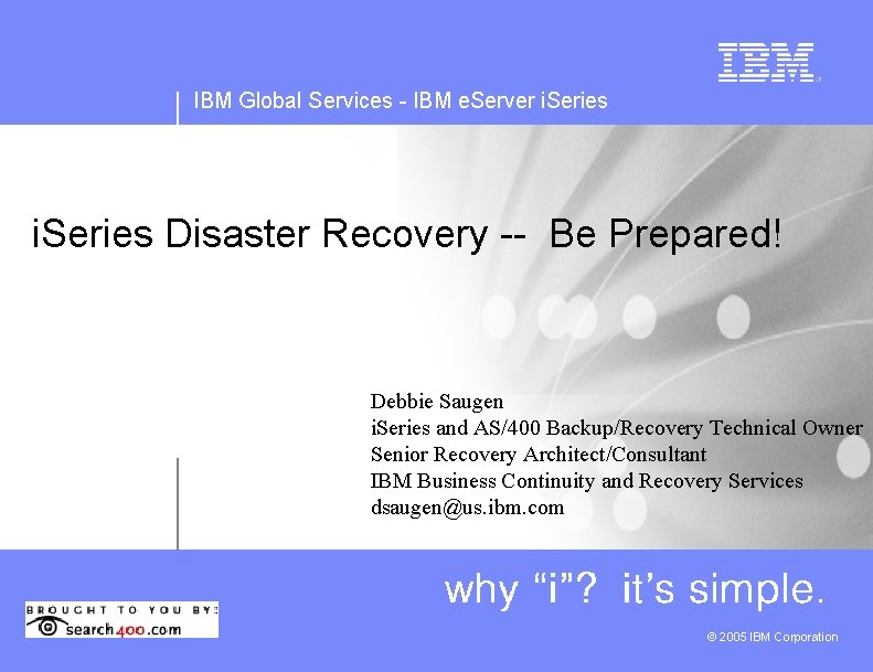 IBM Global Services - IBM e. Server i. Series Disaster Recovery -- Be Prepared!