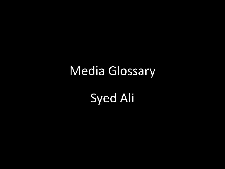 Media Glossary Syed Ali 