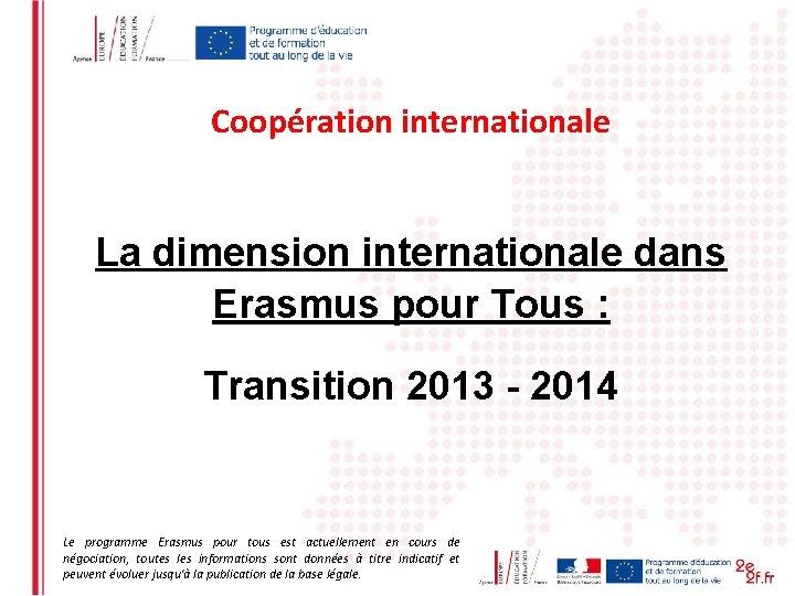 Coopération internationale La dimension internationale dans Erasmus pour Tous : Transition 2013 - 2014