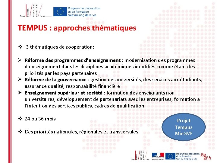 TEMPUS : approches thématiques v 3 thématiques de coopération: Ø Réforme des programmes d’enseignement