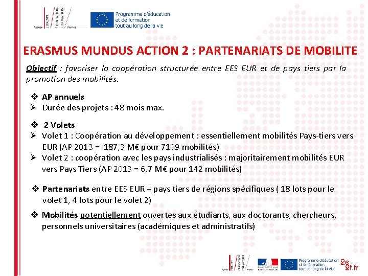 ERASMUS MUNDUS ACTION 2 : PARTENARIATS DE MOBILITE Objectif : favoriser la coopération structurée