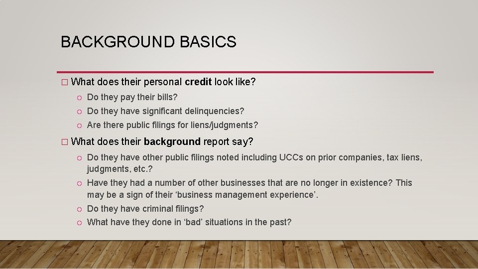 BACKGROUND BASICS � What does their personal credit look like? Do they pay their
