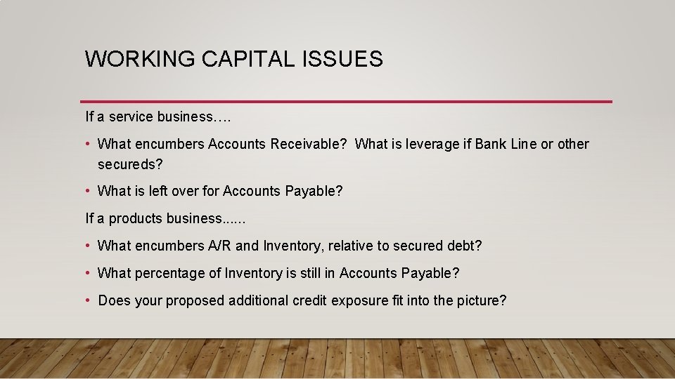 WORKING CAPITAL ISSUES If a service business…. • What encumbers Accounts Receivable? What is