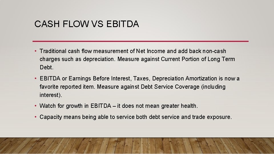 CASH FLOW VS EBITDA • Traditional cash flow measurement of Net Income and add