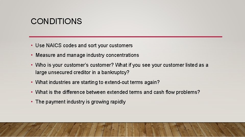 CONDITIONS • Use NAICS codes and sort your customers • Measure and manage industry