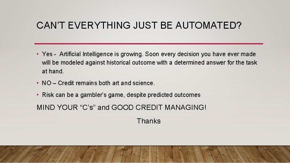 CAN’T EVERYTHING JUST BE AUTOMATED? • Yes - Artificial Intelligence is growing. Soon every