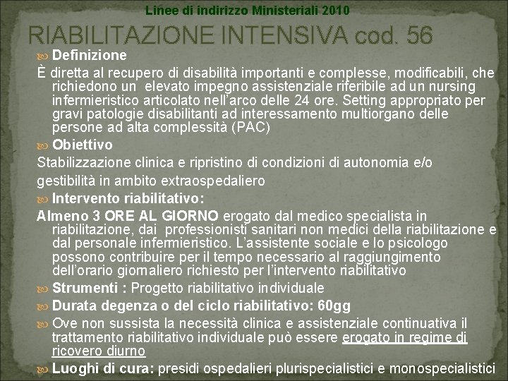 Linee di indirizzo Ministeriali 2010 RIABILITAZIONE INTENSIVA cod. 56 Definizione È diretta al recupero