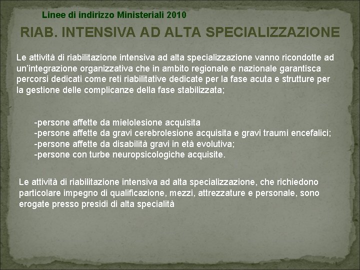 Linee di indirizzo Ministeriali 2010 RIAB. INTENSIVA AD ALTA SPECIALIZZAZIONE Le attività di riabilitazione