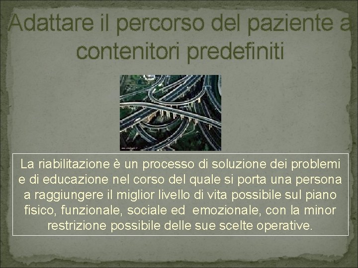 Adattare il percorso del paziente a contenitori predefiniti La riabilitazione è un processo di