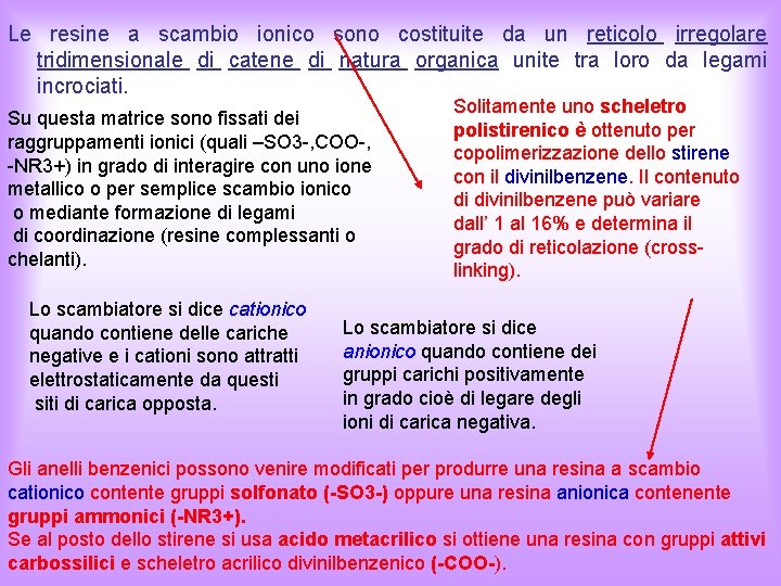 Le resine a scambio ionico sono costituite da un reticolo irregolare tridimensionale di catene