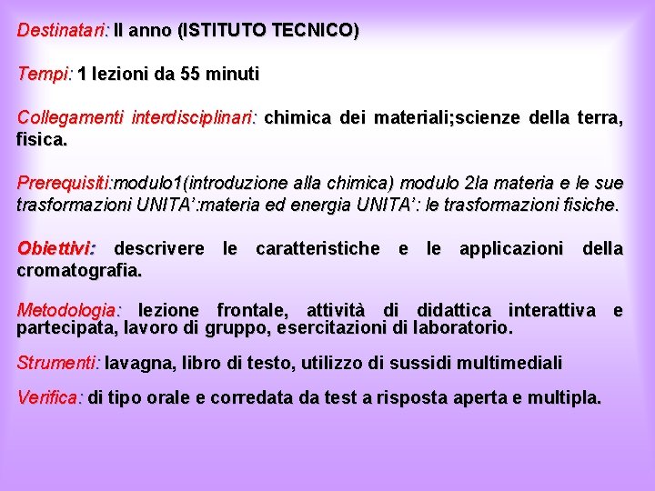 Destinatari: II anno (ISTITUTO TECNICO) Tempi: 1 lezioni da 55 minuti Collegamenti interdisciplinari: chimica