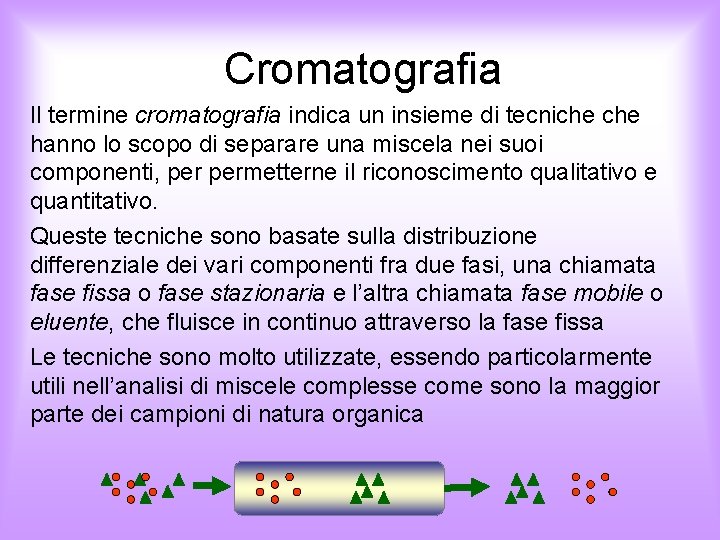 Cromatografia Il termine cromatografia indica un insieme di tecniche hanno lo scopo di separare