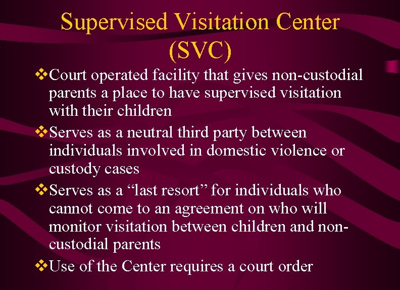 Supervised Visitation Center (SVC) v. Court operated facility that gives non-custodial parents a place Supervised Visitation Center (SVC) v. Court operated facility that gives non-custodial parents a place
