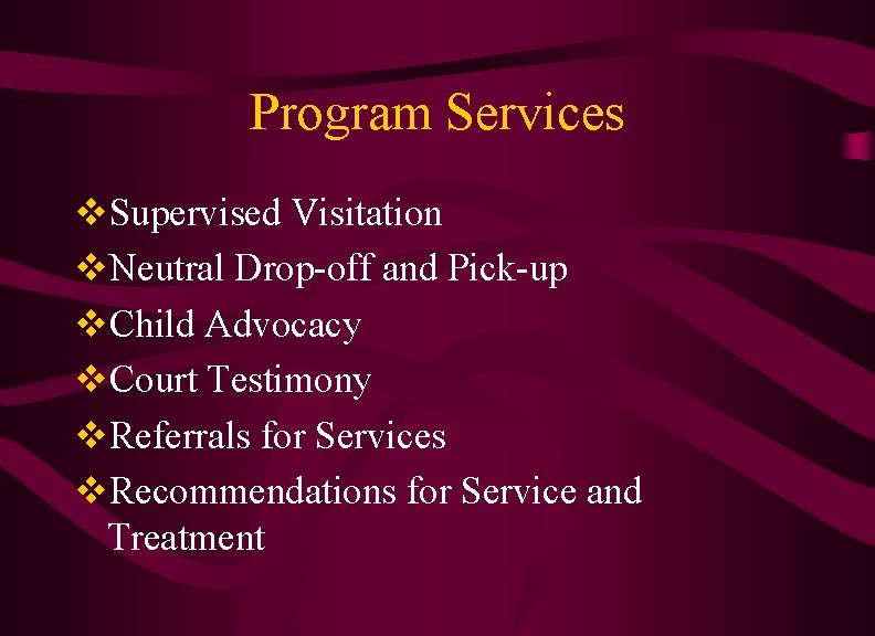 Program Services v. Supervised Visitation v. Neutral Drop-off and Pick-up v. Child Advocacy v. Program Services v. Supervised Visitation v. Neutral Drop-off and Pick-up v. Child Advocacy v.
