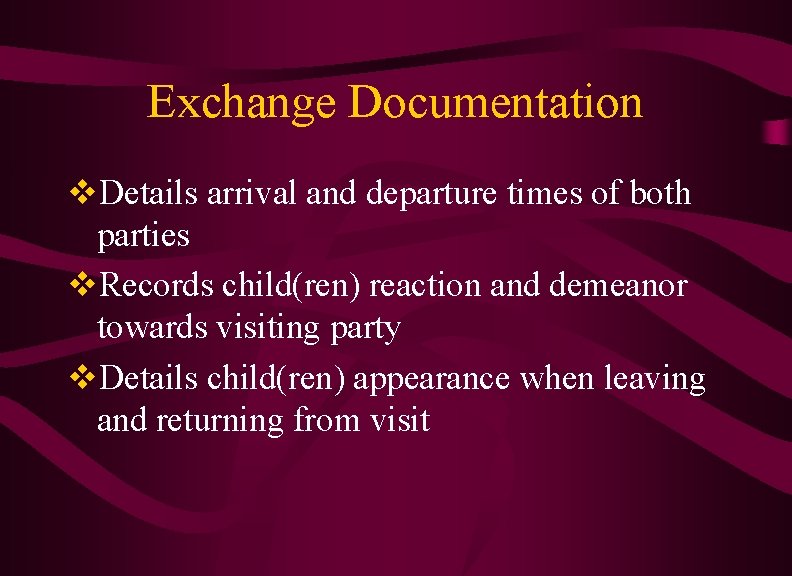 Exchange Documentation v. Details arrival and departure times of both parties v. Records child(ren) Exchange Documentation v. Details arrival and departure times of both parties v. Records child(ren)