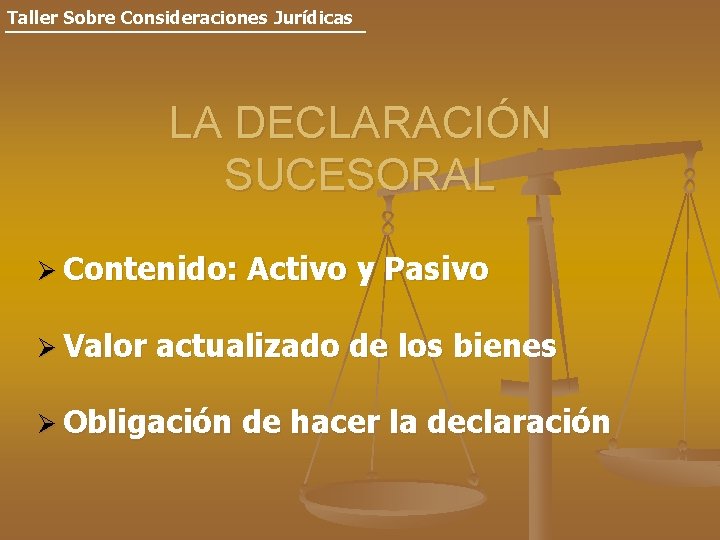 Taller Sobre Consideraciones Jurídicas LA DECLARACIÓN SUCESORAL Ø Contenido: Ø Valor Activo y Pasivo