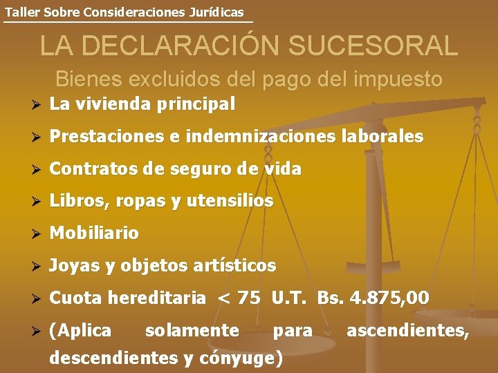 Taller Sobre Consideraciones Jurídicas LA DECLARACIÓN SUCESORAL Bienes excluidos del pago del impuesto Ø