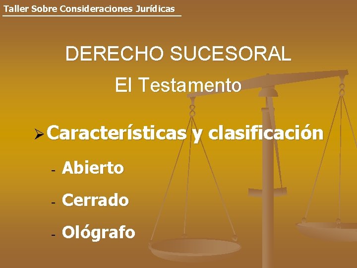 Taller Sobre Consideraciones Jurídicas DERECHO SUCESORAL El Testamento Ø Características - Abierto - Cerrado