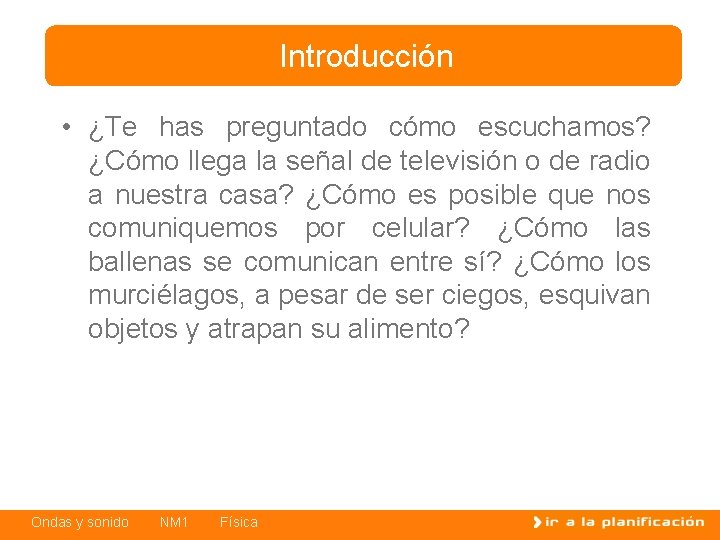 Introducción • ¿Te has preguntado cómo escuchamos? ¿Cómo llega la señal de televisión o