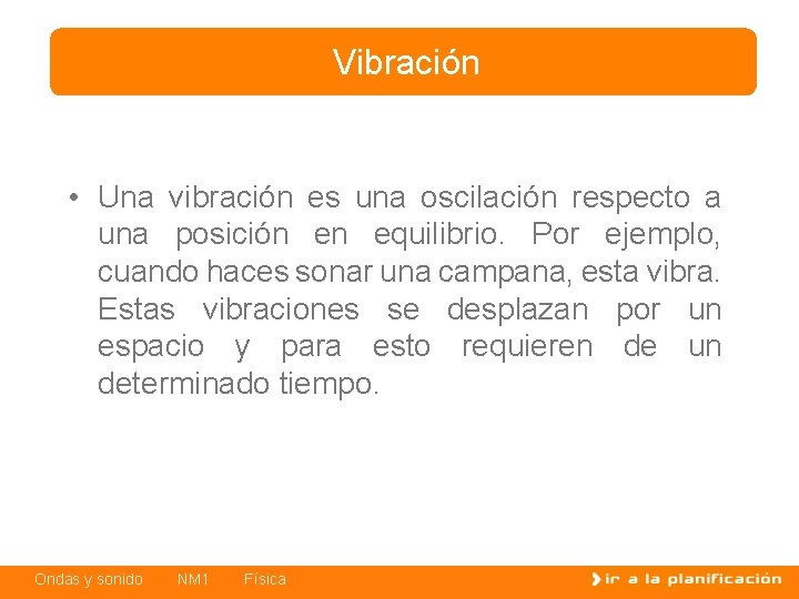 Vibración • Una vibración es una oscilación respecto a una posición en equilibrio. Por