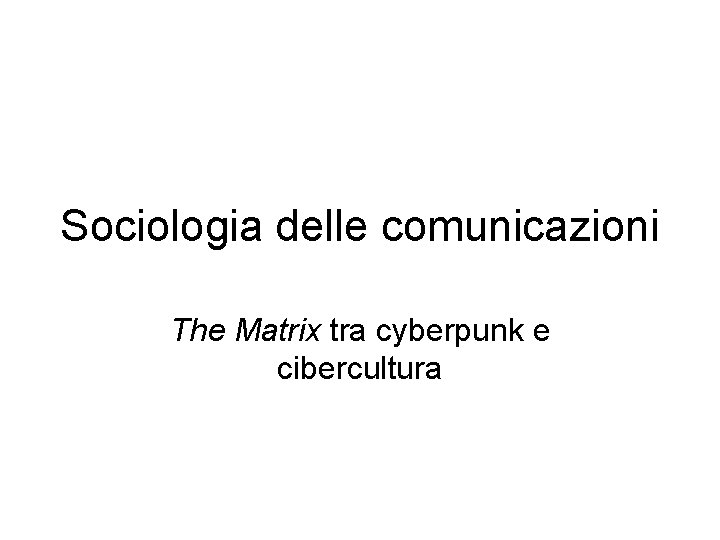 Sociologia delle comunicazioni The Matrix tra cyberpunk e cibercultura 