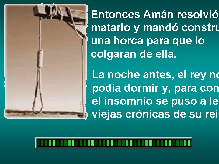 Entonces Amán resolvió matarlo y mandó constru una horca para que lo colgaran de