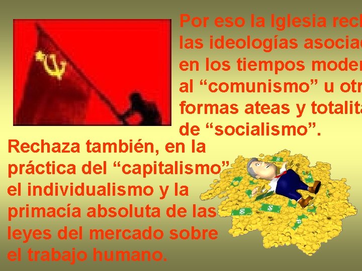 Por eso la Iglesia rech las ideologías asociad en los tiempos moder al “comunismo”