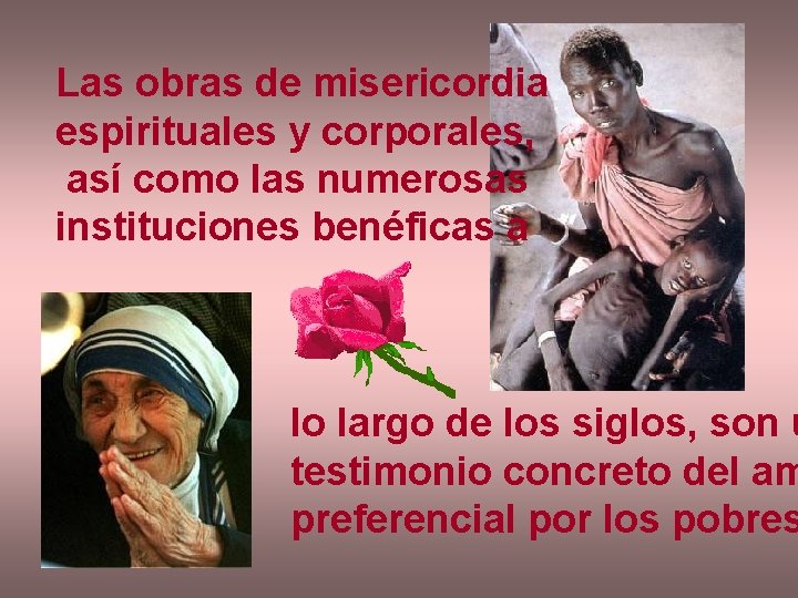 Las obras de misericordia espirituales y corporales, así como las numerosas instituciones benéficas a