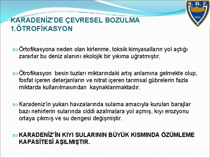 KARADENİZ’DE ÇEVRESEL BOZULMA 1. ÖTROFİKASYON Örtofikasyona neden olan kirlenme, toksik kimyasalların yol açtığı zararlar